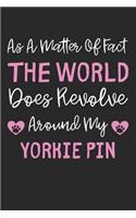 As A Matter Of Fact The World Does Revolve Around My Yorkie Pin: Lined Journal, 120 Pages, 6 x 9, Yorkie Pin Dog Gift Idea, Black Matte Finish (As A Matter Of Fact The World Does Revolve Around My Yorkie Pin Journ