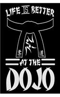 Life Is Better At The Dojo: Funny Taekwondo Martial Arts Training Notebook Gift