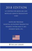 Medicare Program - Hospital Outpatient Prospective Payment System and CY 2011 Payment Rates, etc. (US Centers for Medicare and Medicaid Services Regulation) (CMS) (2018 Edition)