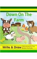 Down on the Farm: Write & Draw Educational & Fun Books for Kids