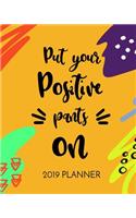 Put Your Positive Pants on 2019 Planner: 2019 Yearly Planner Monthly Calendar with Daily Weekly Organizer to Do List (Yellow Abstract)