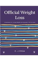 Official Weight Loss: A Workbook for Losing Weight and Keep It Off for Good