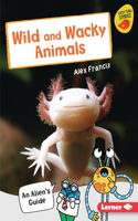 Wild and Wacky Animals: An Alien's Guide(Early Bird Nonfiction Readers -- Silver (Early Bird Stories (Tm)))