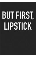 But First Lipstick