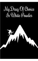 My Drug of Choice Is White Powder