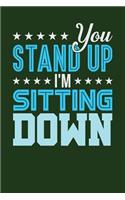 You Stand Up I'm Sitting Down: Dark Green, Blue & White Design, Blank College Ruled Line Paper Journal Notebook for Project Managers and Their Families. (Agile and Scrum 6 x 9 inc