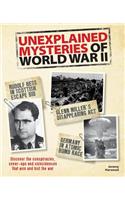 Unexplained Mysteries of World War II: Discover the Conspiracies, Cover-Ups and Coincidences That Won and Lost the War
