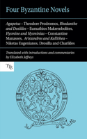 Four Byzantine Novels: Agapetus - Theodore Prodromos; Rhodanthe and Dosikles - Eumathios Makrembolites; Hysmine and Hysminias - Constantine Manasses; Aristandros and Kalli