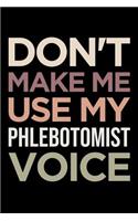 Phlebotomist Notebook: Blank Lined Journal: Don't Make Me Use My Phlebotomist Voice