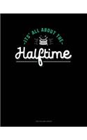 It's All about Halftime