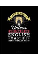Always Be Yourself Unless You Can Be an English Mastiff Then Be an English Mastiff: 5 Column Ledger(368 5 Column Ledger)