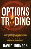 Options Trading: An Advanced Guide on Options Systems with Proven Strategies to Trade the Best Stocks and Become a Successful Trader. Step Out of Your Comfort Zone a