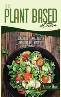 The Plant Based Solution: 50 Natural, Flexible Recipes For Eating Well Everyday