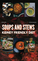 Kidney Friendly Diet Cookbook for Beginners: Soups and Stew Easy-to-Follow Recipes, for every stages of kidney disease