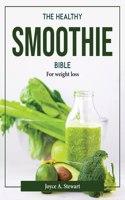 THE HEALTHY SMOOTHIE BIBLE:  FOR WEIGHT