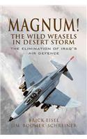 Magnum! the Wild Weasels in Desert Storm: the Elimination of Iraq's Air Defence