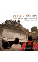Peace Under Fire: Israel/Palestine and the International Solidarity Movement