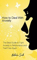 How to Deal With Anxiety: The Best Guide to Fight Anxiety in Relationship and Feel Free Again