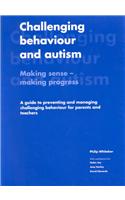 Challenging Behaviour and Autism: Making Sense - Making Progress: A Guide to Preventing and Managing Challenging Behaviour for Parents and Teachers