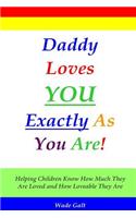 Daddy Loves You Exactly As You Are!