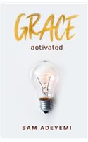 Grace Activated: Unlocking and unleashing the limitless gift of grace