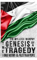 The Genesis of a Tragedy: A Brief History of the Palestinian People