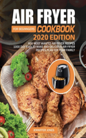 Air Fryer Cookbook For Beginners #2020: 600 Most Wanted Air Fryer Recipes: 1000 Day Easy to Make and Delicious Air Fryer Recipes Plan For Your Family(1 Air Fryer Cookbook for Beginners)
