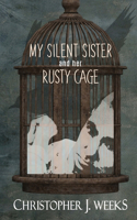 My Silent Sister and Her Rusty Cage