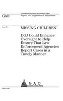 Missing children: DOJ could enhance oversight to help ensure that law enforcement agencies report cases in a timely manner: report to congressional requesters.