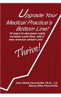 Upgrade Your Medical Practice's Bottom Line!: 10 Ways to Decrease Costs, Increase Cash Flow, Add a New Revenue Stream and THRIVE!