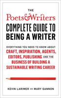 Poets & Writers Complete Guide to Being a Writer: Everything You Need to Know about Craft, Inspiration, Agents, Editors, Publishing, and the Business of Building a Sustainable Writing Career