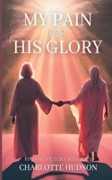 My Pain For His Glory