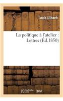 La Politique À l'Atelier: Lettres: (Sciences Sociales)