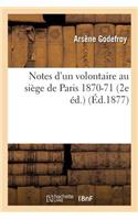 Notes d'Un Volontaire Au Siège de Paris 1870-71 2e Éd.