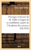 Sur Les Ouvrages Et Travaux de M. L.-L. Vallée À l'Appui de la Candidature Qu'il Sollicite