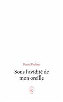 Sous l'Avidite de Mon Oreille: Le Paradigme Du Sonore