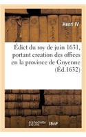 Édict Du Roy de Juin 1631, Creation Des Offices d'Auditeurs Des Comptes, Des Tuteurs Et Curateurs: Des Sequestres Des Biens Saisis, En La Province de Guyenne