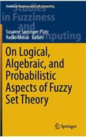 On Logical, Algebraic, and Probabilistic Aspects of Fuzzy Set Theory