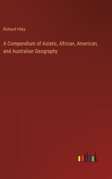 Compendium of Asiatic, African, American, and Australian Geography