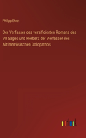 Der Verfasser des versificierten Romans des VII Sages und Herberz der Verfasser des Altfranzösischen Dolopathos