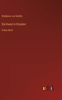 Die Kunst in Dresden: Erstes Buch