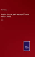 Epistles from the Yearly Meeting of Friends, held in London: Vol. II