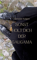 Sonst holt dich der GaugaMa