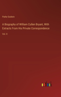 Biography of William Cullen Bryant, With Extracts From His Private Correspondence