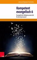 Kompetent Evangelisch 6: Evangelischer Religionsunterricht Fur Das Gymnasium