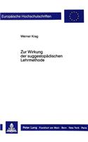 Zur Wirkung Der Suggestopaedischen Lehrmethode: Allgemeine Theoretische Begruendung Und Empirische Ueberpruefung(278 Europaeische Hochschulschriften / European University Studie)