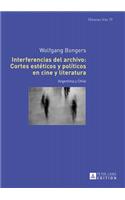 Interferencias del archivo: Cortes estéticos y políticos en cine y literatura: Argentina y Chile