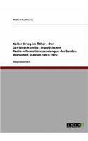 Kalter Krieg im Äther - Der Ost-West-Konflikt in politischen Radio-Informationssendungen der beiden deutschen Staaten 1945-1970