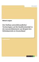 Einfluss Umweltfreundlicher Technologien Auf Die Kaufbereitschaft in Der Automobilindustrie Am Beispiel Des Hybridantriebs in Deutschland