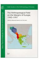 The Anthropological Field on the Margins of Europe,1945-1991, 29